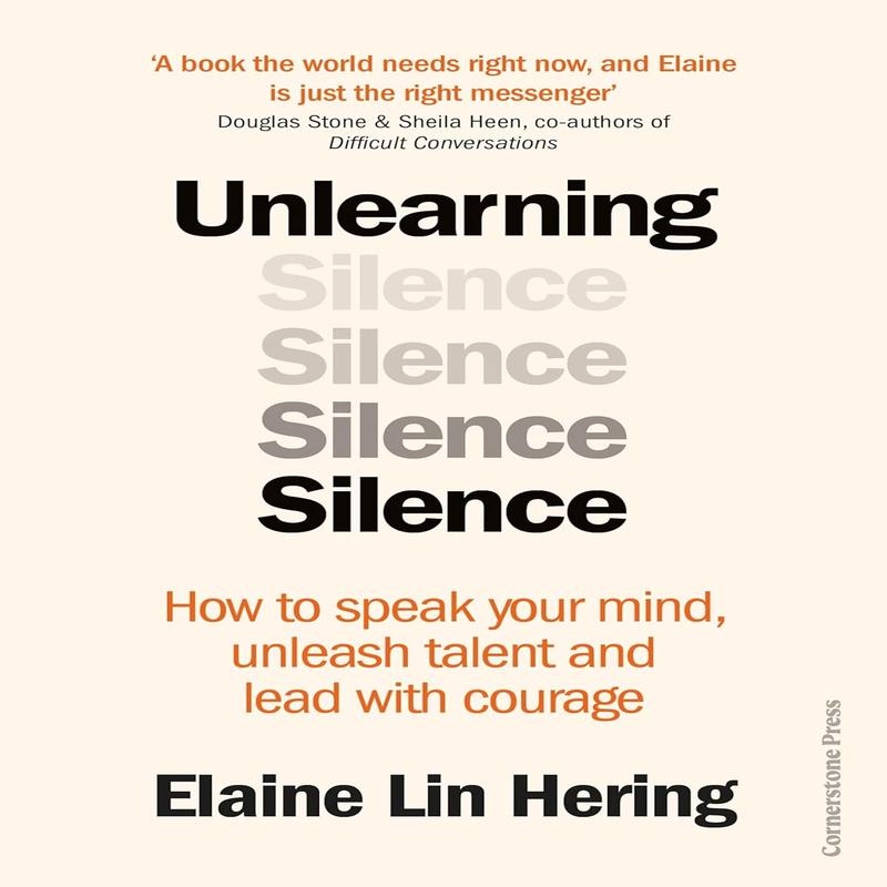 Unlearning Silence: How to speak your mind, unleash talent, and live more fully
