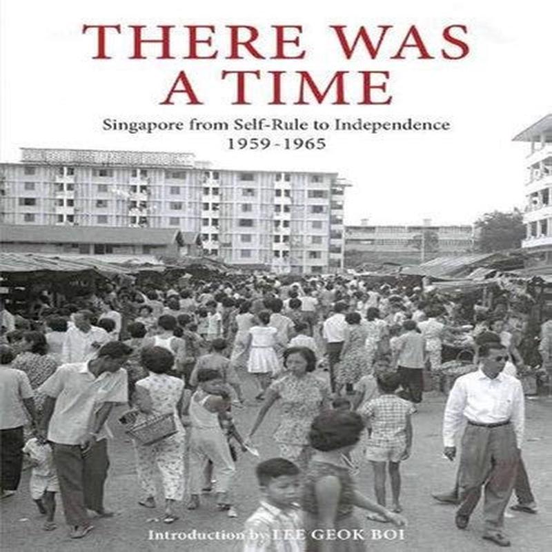 There Was a Time: Singapore 1959-1965 From Self-Rule to Independence (Hardcover)
