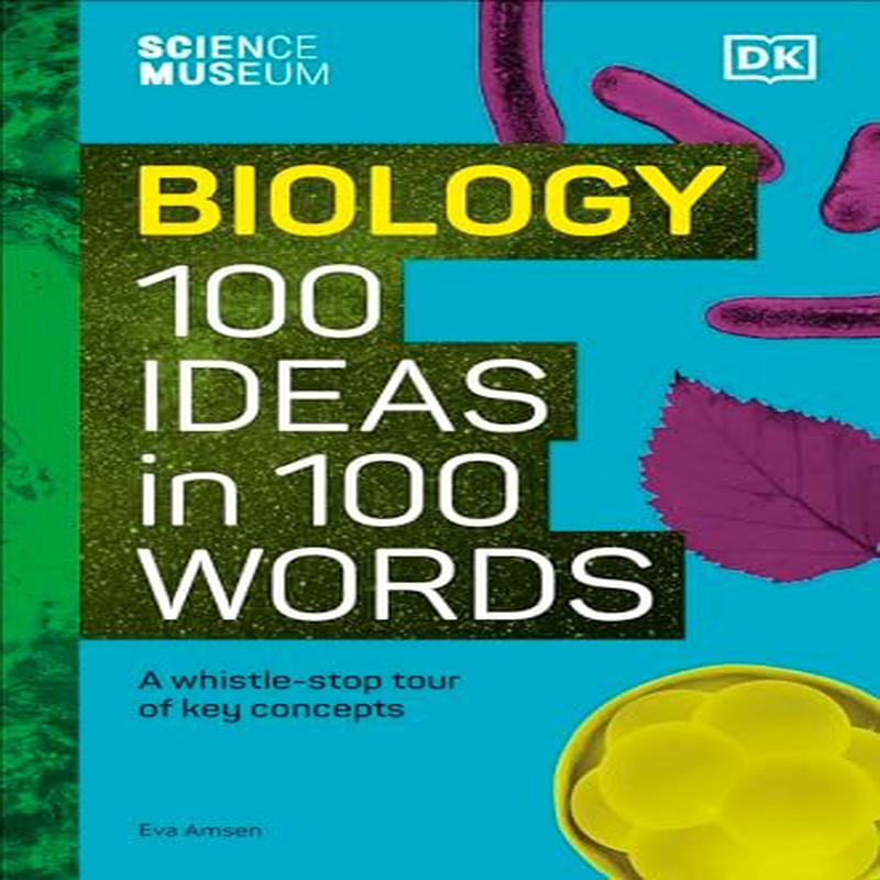 The Science Museum Biology (100 Ideas in 100 Words)