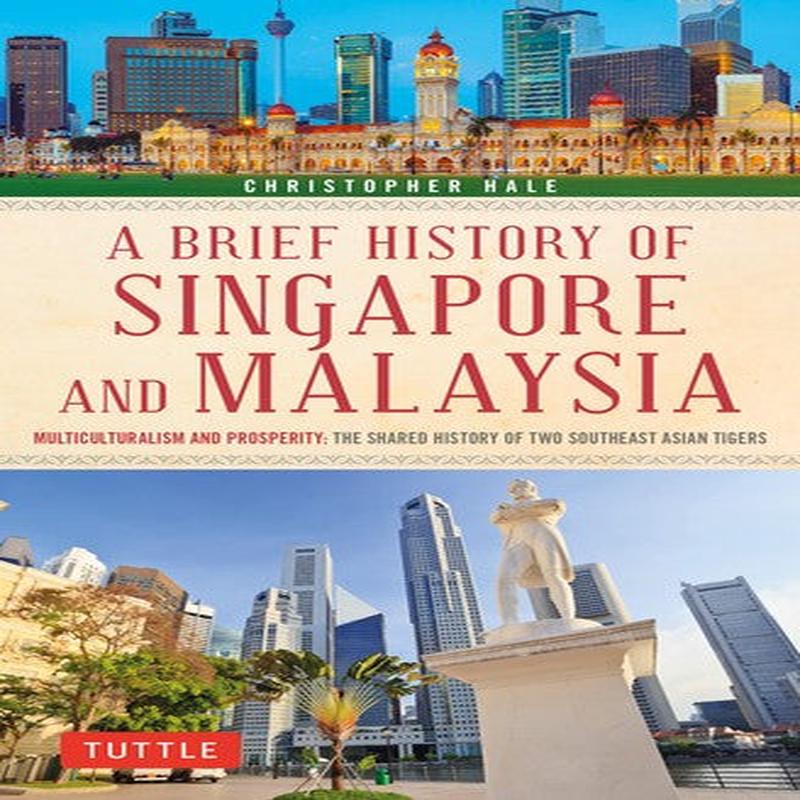 A BRIEF HISTORY OF SINGAPORE AND MALAYSI