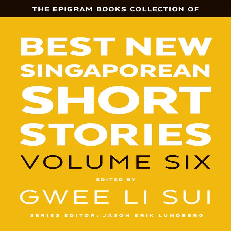 BEST NEW SINGAPOREAN SHORT STORIES VOL 6