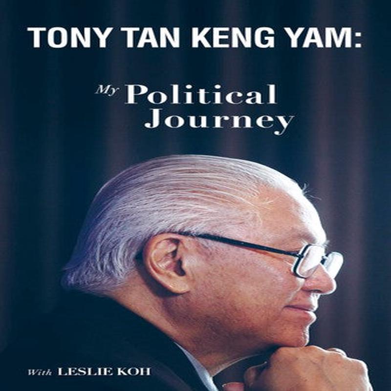 TONY TAN KENG YAM: MY POLITICAL JOURNEY