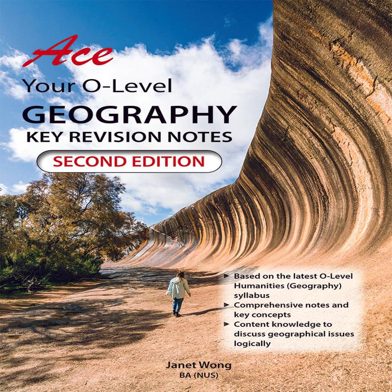 Ace Your O-Level Geography Key Revision Notes 2nd Edition