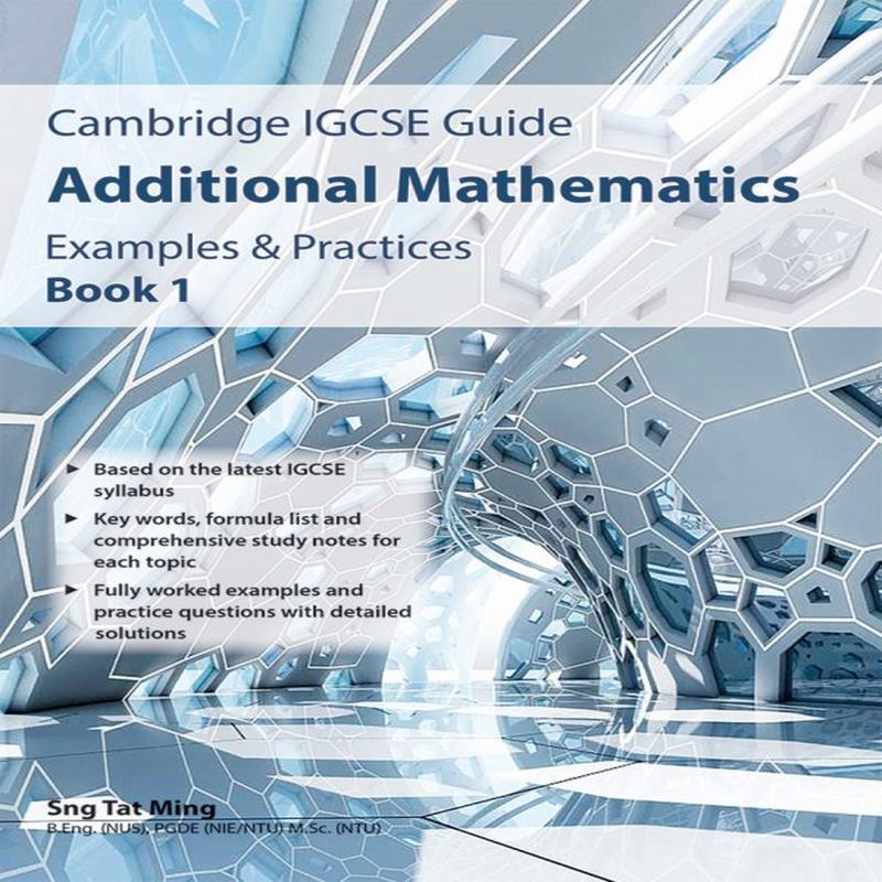 IGCSE Guide Additional Mathematics Examples & Practices Book 1