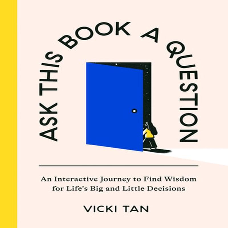 Ask This Book a Question: An Interactive Journey to Find Wisdom for Life's Big and Little Decisions