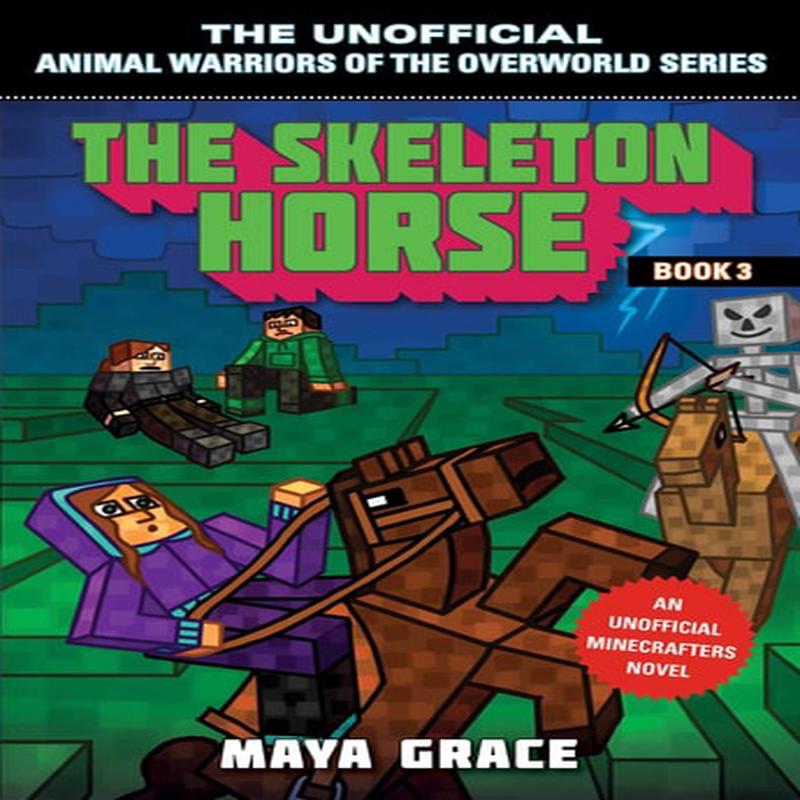 The Skeleton Horse: An Unofficial Minecrafters Novel, Book 3 (Unofficial Animal Warriors of the Overworld Series)