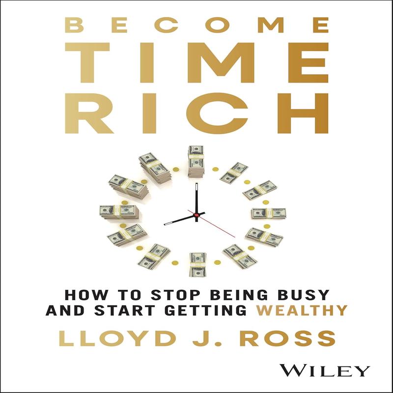 Time Rich: How to Stop Being Busy and Start Getting Wealthy