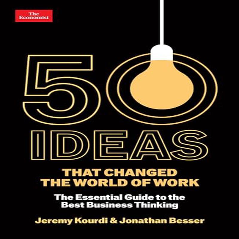 50 Ideas that Changed the World of Work: The Essential Guide to the Best Business Thinking
