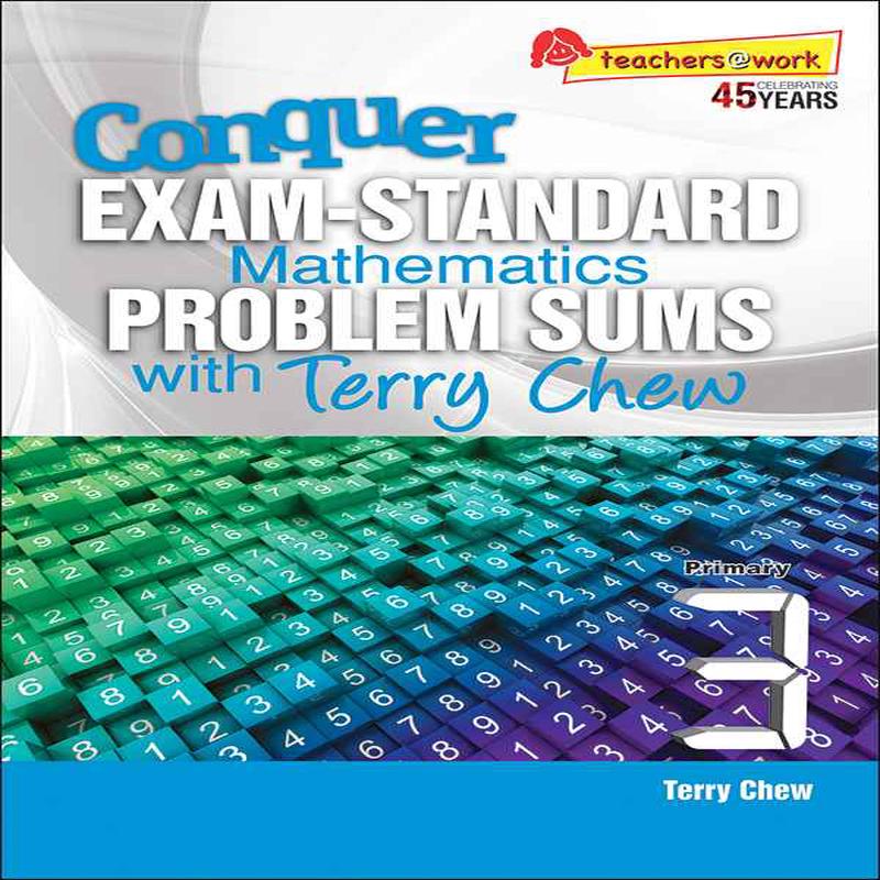 Primary 3 Conquer EXAM-STANDARD Mathematics PROBLEM SUMS with Terry Chew - 2nd Edition