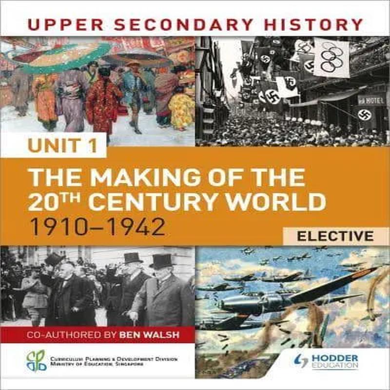 Upper Secondary History: Unit 1: The Making of the 20th Century World 1910-1942 Elective