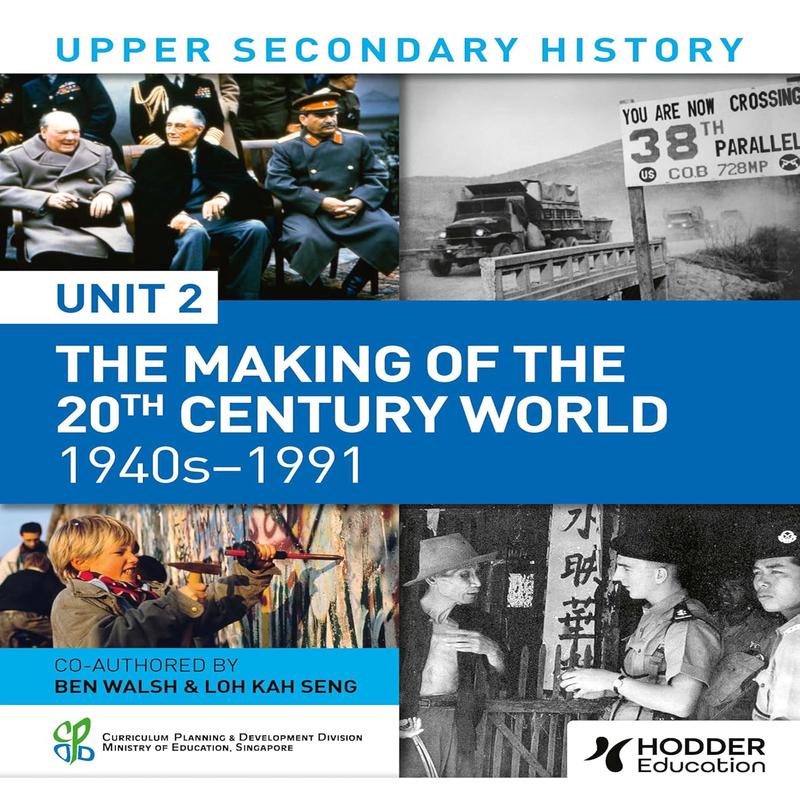Upper Secondary History: Unit 2 - The Making of the 20th Century World 1940s - 1991