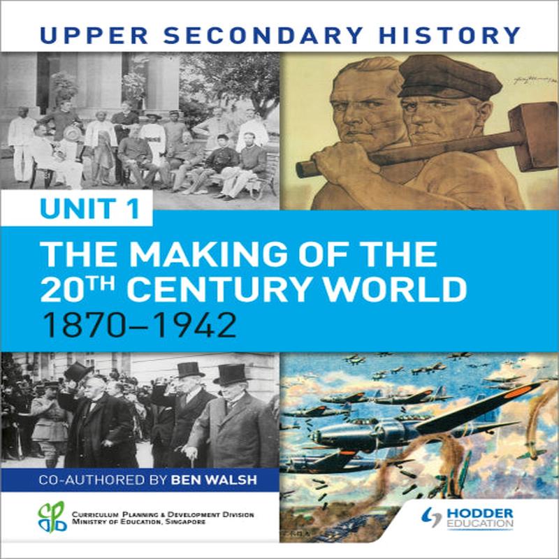 Upper Secondary History: Unit 1: The Making of the 20th Century World 1870-1942