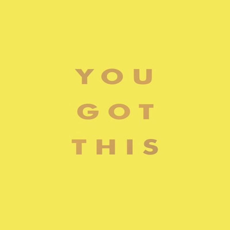 YOU GOT THIS: UPLIFTING QUOTES
